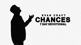 Chances: A 7-Day Devotional by Evan Craft Luke 22:54-65 New Living Translation