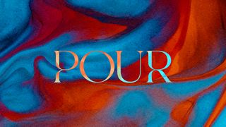 Pour: An Experience With God Isaiah 55:1-3 New Century Version