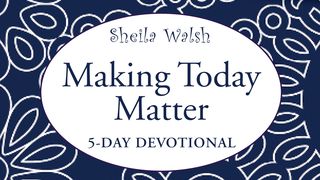 Making Today Matter Deuteronomy 31:6 English Standard Version 2016