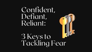 Confident, Defiant, Reliant: 3 Keys to Tackling Fear Psalms 46:10 The Passion Translation