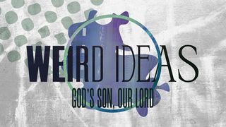 Weird Ideas: God's Son, Our Lord 1 Peter 2:8 The Passion Translation