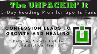 UNPACK This...Confession Leads to Growth and Healing Proverbs 28:13 Good News Translation