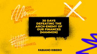 30 Days Defeating the Arch-Enemy of Our Finances (Mammon) Deuteronomy 4:9 New Century Version