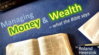 Managing Money & Wealth–What the Bible Says Mark 1:15 New Century Version
