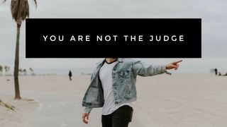 You Are Not the Judge Romans 3:24 English Standard Version 2016