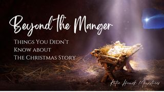 Beyond the Manger Matthew 2:1-15 New International Version