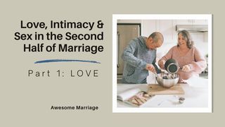Love, Intimacy and Sex in the Second Half of Marriage: Part 1 - LOVE Ephesians 5:29-30 Amplified Bible