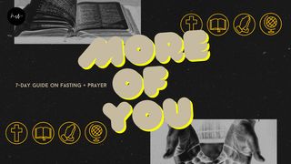 More of You- 7 Day Fasting Guide to Empty Ourselves and Be Filled With God's Presence Daniel 10:14 The Passion Translation