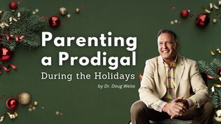 Parenting a Prodigal During the Holidays  Luke 14:28 New Living Translation