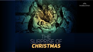The Surprise of Christmas Luke 2:15-16 New American Standard Bible - NASB 1995