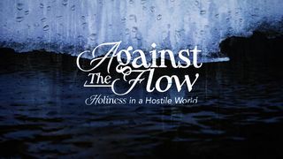 Against the Flow: Holiness in a Hostile World Daniel 1:17-21 The Message