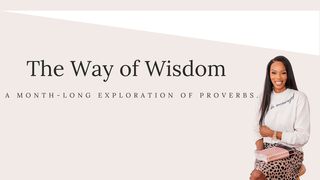 The Way of Wisdom Proverbs 13:16 New International Version