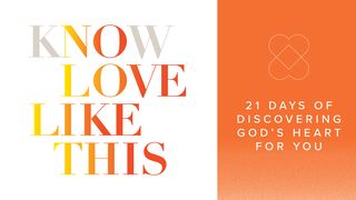 Know Love Like This: 21 Days of Discovering God's Heart for You 1 Corinthians 3:3-9 New International Version