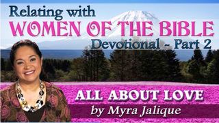 All About Love - Relating with Women of the Bible – Part 2 1 John 4:13-15 New Century Version