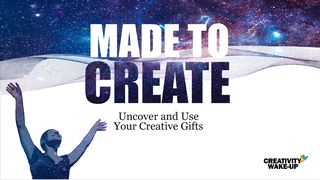 Made to Create: Uncover and Use Your Creative Gifts Jeremiah 33:2-3 Amplified Bible