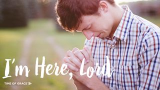 I'm Here, Lord: Devotions From Time of Grace Psalms 25:4-5 The Message
