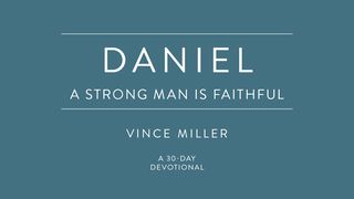 Daniel: A Strong Man Is Faithful Psalms 119:7 New American Standard Bible - NASB 1995