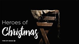 Heroes Of Christmas: Devotions From Time Of Grace Matthew 1:19 New Century Version