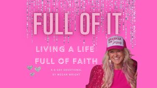 Full of It! Living a Life FULL of Faith. Hebrews 3:7-19 New International Version