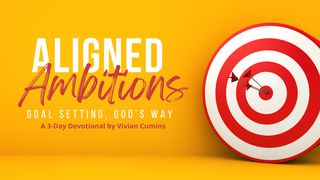 Aligned Ambitions: Goal Setting, God's Way James 4:13-17 American Standard Version