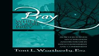 Pray While You’re Prey Devotion Plan For Singles, Part VI 1 Peter 3:13-22 New Living Translation