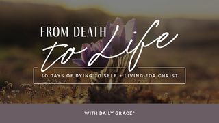 From Death to Life | 40 Days of Dying to Self and Living for Christ Mark 8:35 King James Version