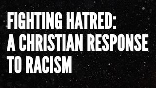Fighting Hatred: A Christian Response to Racism Psalms 19:11-14 The Message