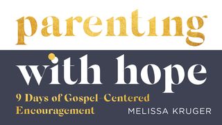 Parenting With Hope: 9 Days of Gospel-Centered Encouragement Psalms 143:10 American Standard Version