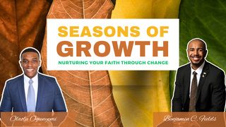 Seasons of Growth: Nurturing Your Faith Through Change Ecclesiastes 3:1-14 New International Version