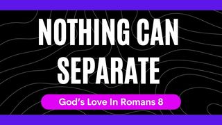 Nothing Can Separate Romans 8:18 King James Version