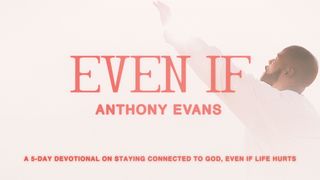 Even if -- a 5-Day Devotional About Trusting God, Even if Life Hurts Psalms 10:17-18 New International Version