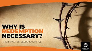 Why Is Redemption Necessary? Romans 3:23 American Standard Version