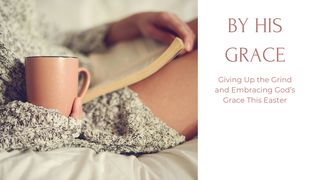 By His Grace: Giving Up the Grind and Embracing God's Grace This Easter Luke 5:15 New Living Translation