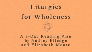 Liturgies for Wholeness Psalms 55:22 New International Version