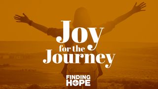 Joy for the Journey: Finding Hope in the Midst of Trial Isaiah 55:6-7 The Message