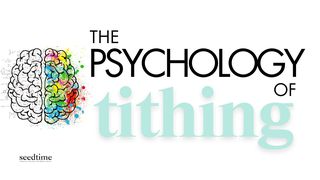 The Psychology of Tithing: How Tithing Shapes Our Minds and Lives Matthew 6:21-24 The Passion Translation