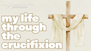 My Life Through the Crucifixion Matthew 26:23-29 The Message