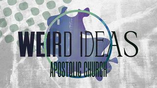 Weird Ideas: Apostolic Church 1 Peter 2:11-25 New International Version