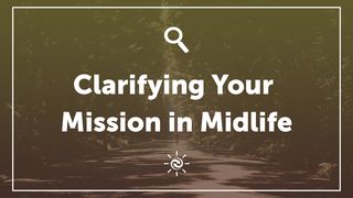 Clarifying Your Mission In Midlife Ecclesiastes 1:8 King James Version