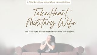 Take Heart, Military Wife: The Journey to a Heart That Reflects God’s Character Psalms 31:24 New International Version