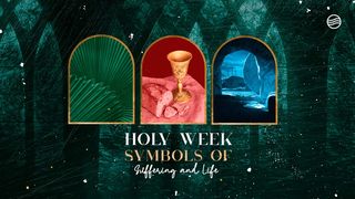 Holy Week: Symbols of Suffering and Life Mark 14:32-41 New Century Version