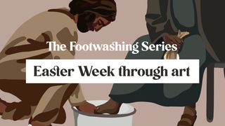 The Footwashing Series: Easter Week John 13:1-30 The Message