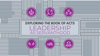 Exploring the Book of Acts: Leadership as Servanthood Acts 4:29 New American Standard Bible - NASB 1995