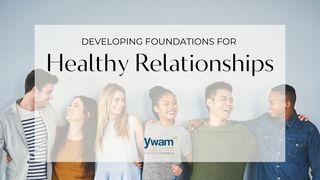 Developing Foundations for Healthy Relationships Luke 22:7-30 New International Version