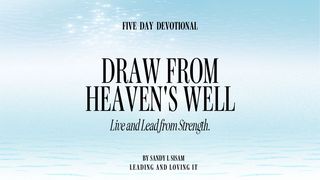 Draw From Heaven's Well: Live and Lead From Strength Jeremia 2:13 Bibel 2000