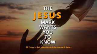 The Jesus Mark Wants You to Know - 28 Days to Become More Intimate With Jesus Mark 14:1-11 American Standard Version