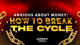 Anxious About Money: How to Break the Cycle Matthew 7:7-8 New Living Translation