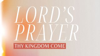 Lord's Prayer: Thy Kingdom Come Luke 10:3 New International Version