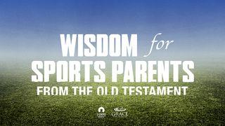 Wisdom for Sports Parents From the Old Testament 1 Timothy 4:13-15 English Standard Version 2016