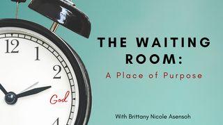 The Waiting Room: A Place of Purpose Ephesians 4:23 Amplified Bible
